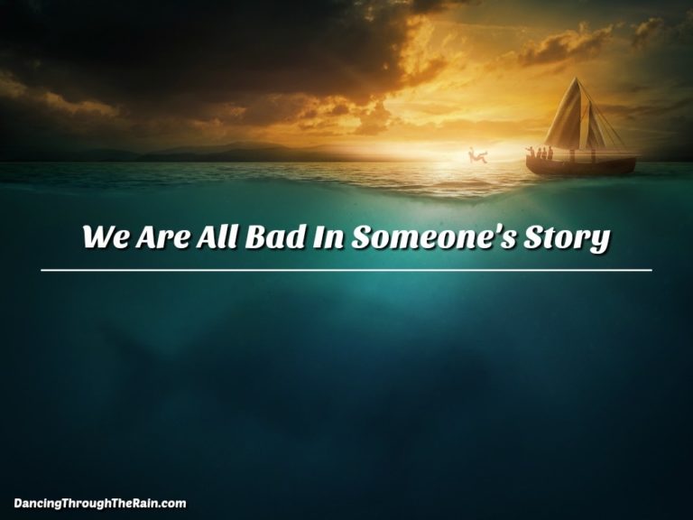 We Are All Bad In Someone’s Story